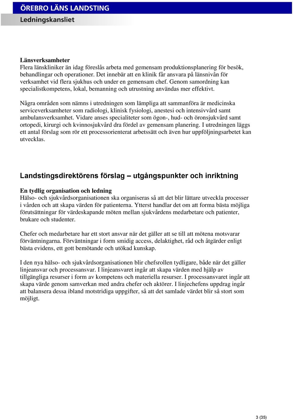 Genom samordning kan specialistkompetens, lokal, bemanning och utrustning användas mer effektivt.