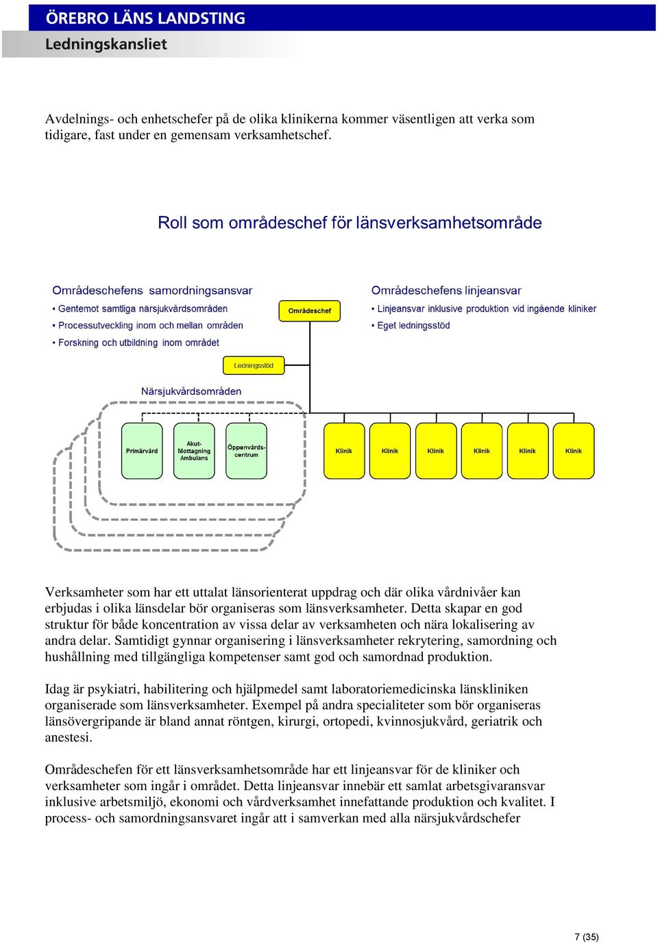 Detta skapar en god struktur för både koncentration av vissa delar av verksamheten och nära lokalisering av andra delar.