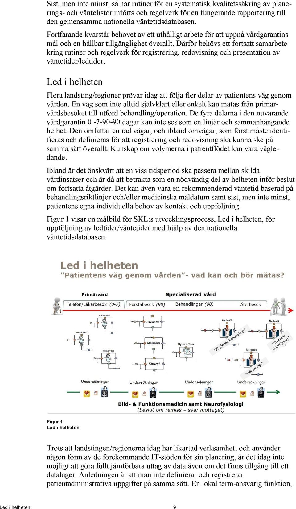 Därför behövs ett fortsatt samarbete kring rutiner och regelverk för registrering, redovisning och presentation av väntetider/ledtider.