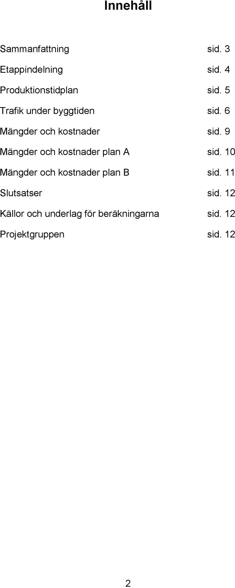 9 Mängder och kostnader plan A sid. 10 Mängder och kostnader plan B sid.