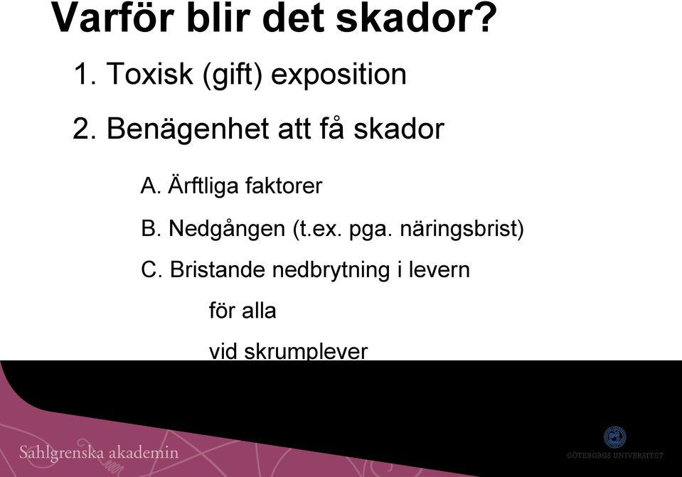 Benägenhet att få skador A. Ärftliga faktorer B.