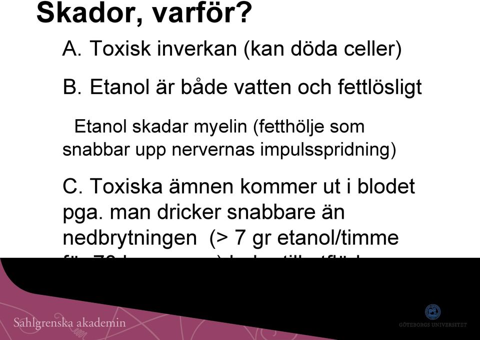 snabbar upp nervernas impulsspridning) C. Toxiska ämnen kommer ut i blodet pga.