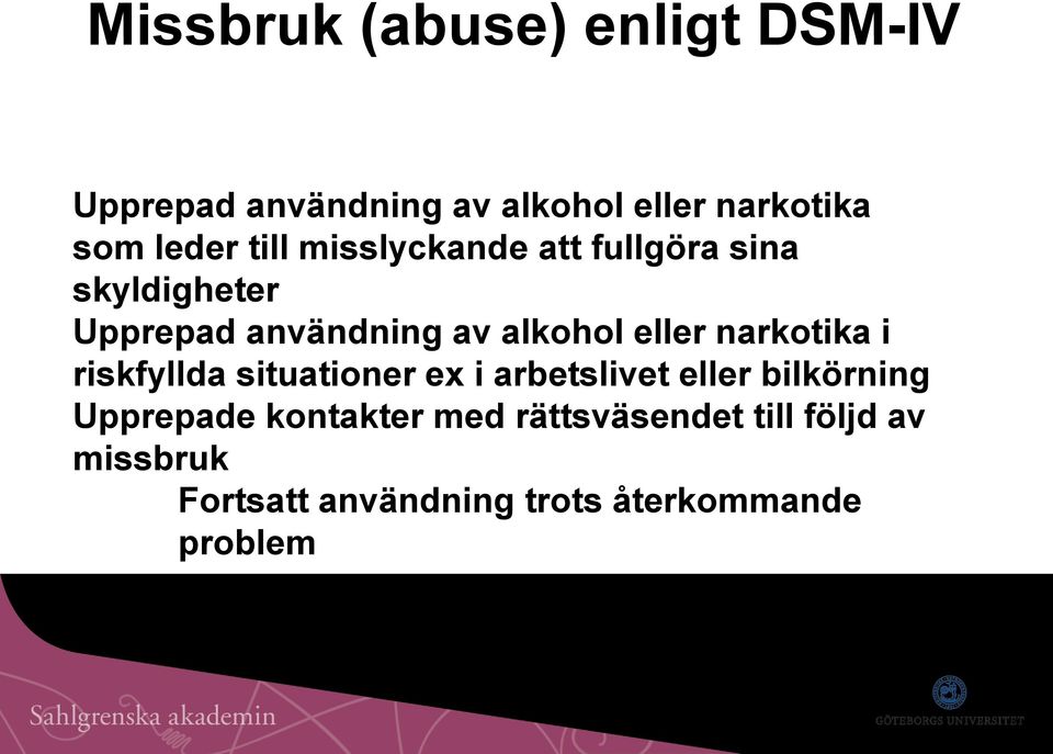 narkotika i riskfyllda situationer ex i arbetslivet eller bilkörning Upprepade