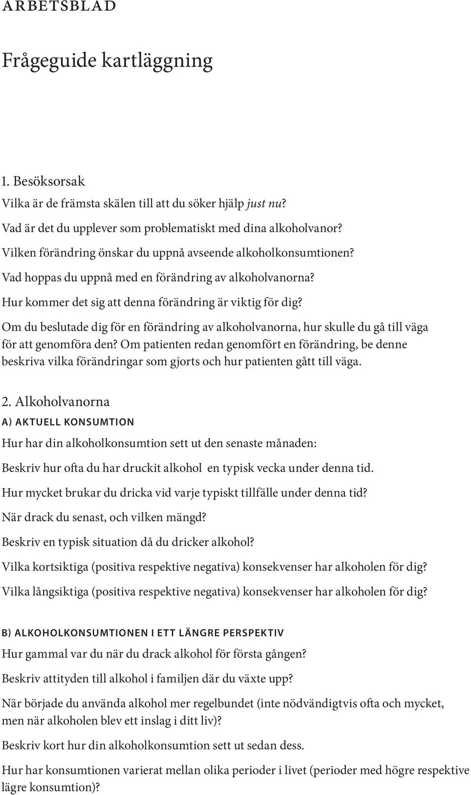 Om du beslutade dig för en förändring av alkoholvanorna, hur skulle du gå till väga för att genomföra den?