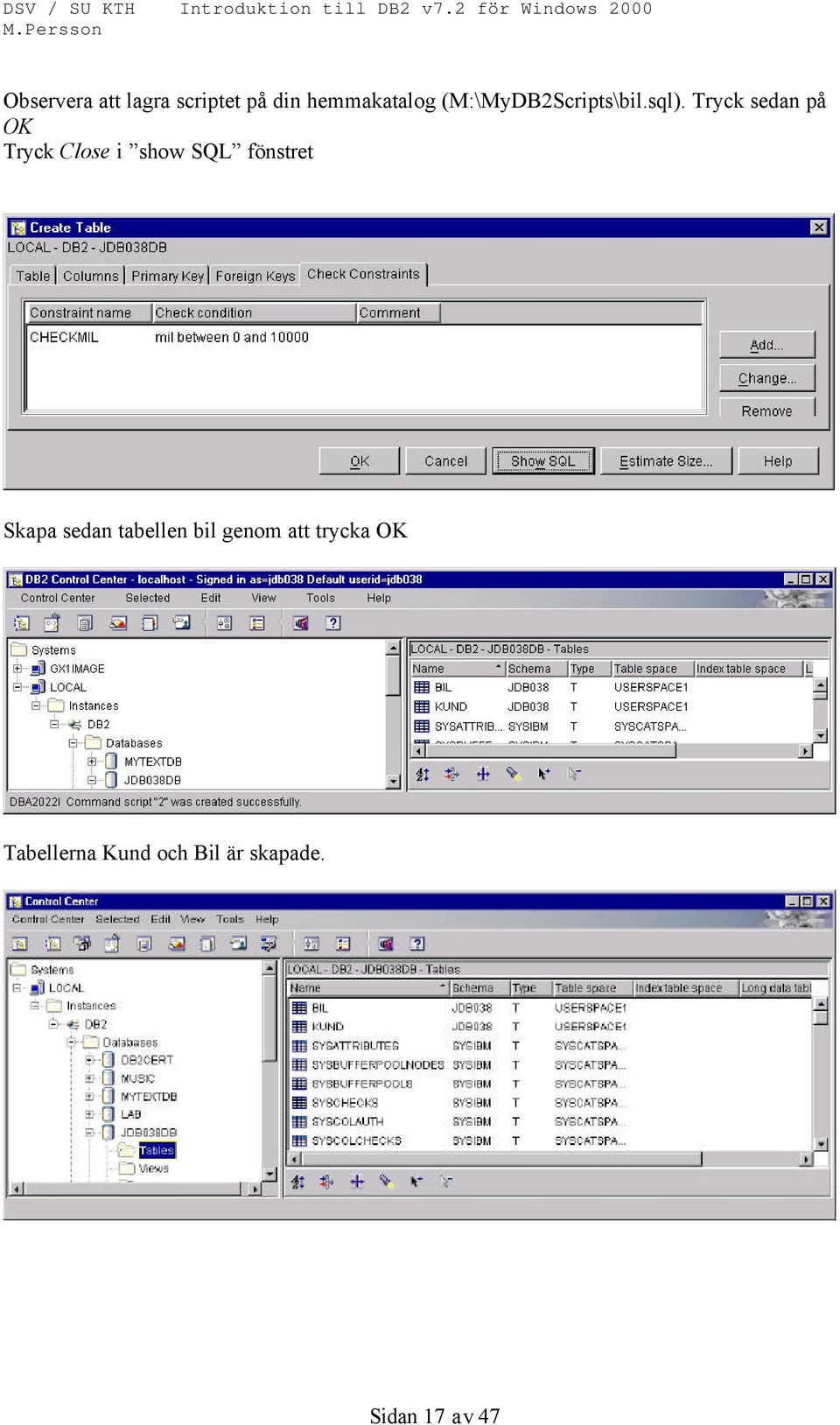 Tryck sedan på OK Tryck Close i show SQL fönstret Skapa