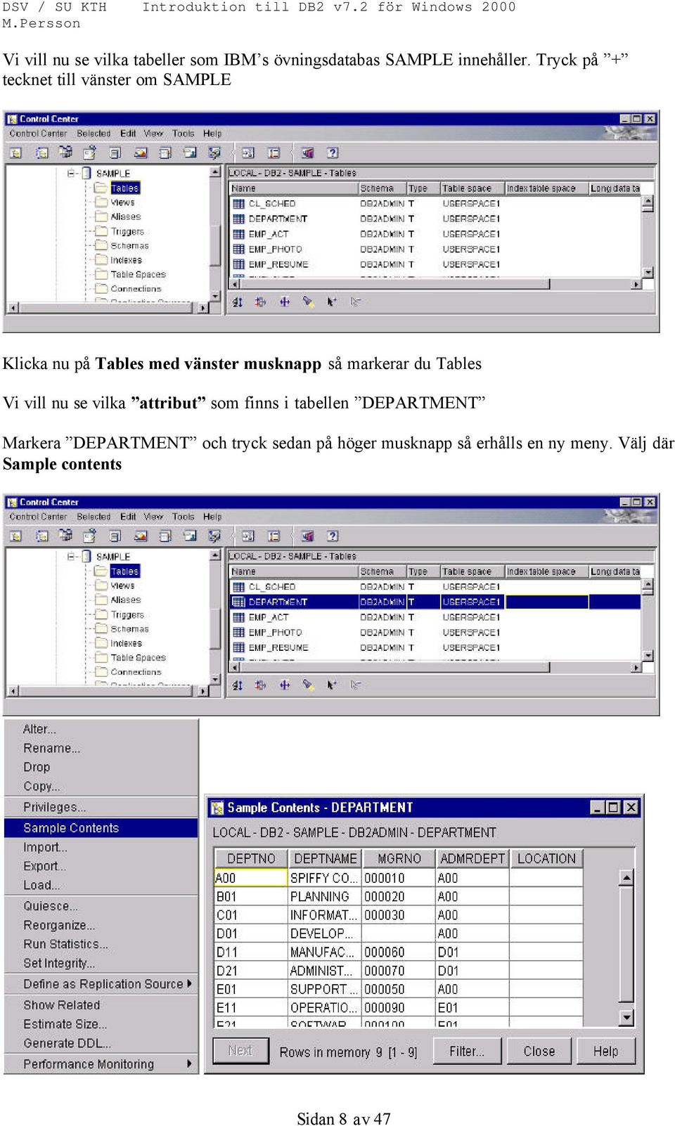 markerar du Tables Vi vill nu se vilka attribut som finns i tabellen DEPARTMENT Markera