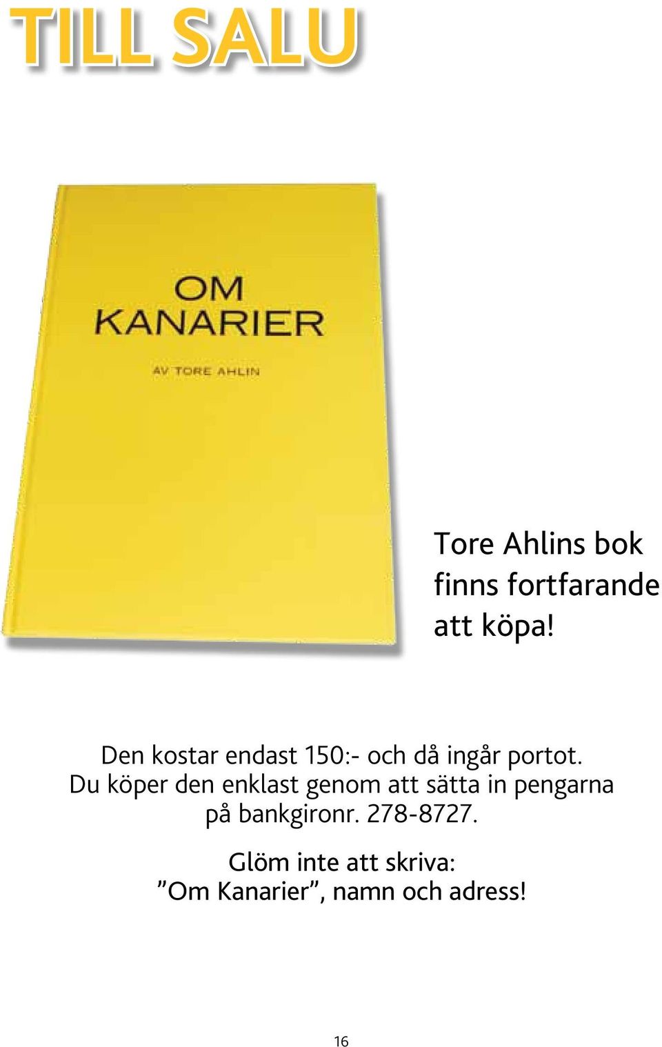 Du köper den enklast genom att sätta in pengarna på