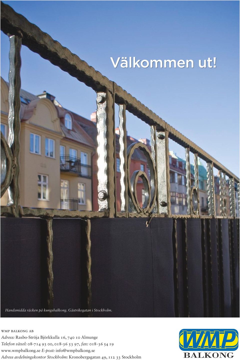 växel: 08-714 93 00, 018-36 53 97, fax: 018-36 54 19 www.wmpbalkong.