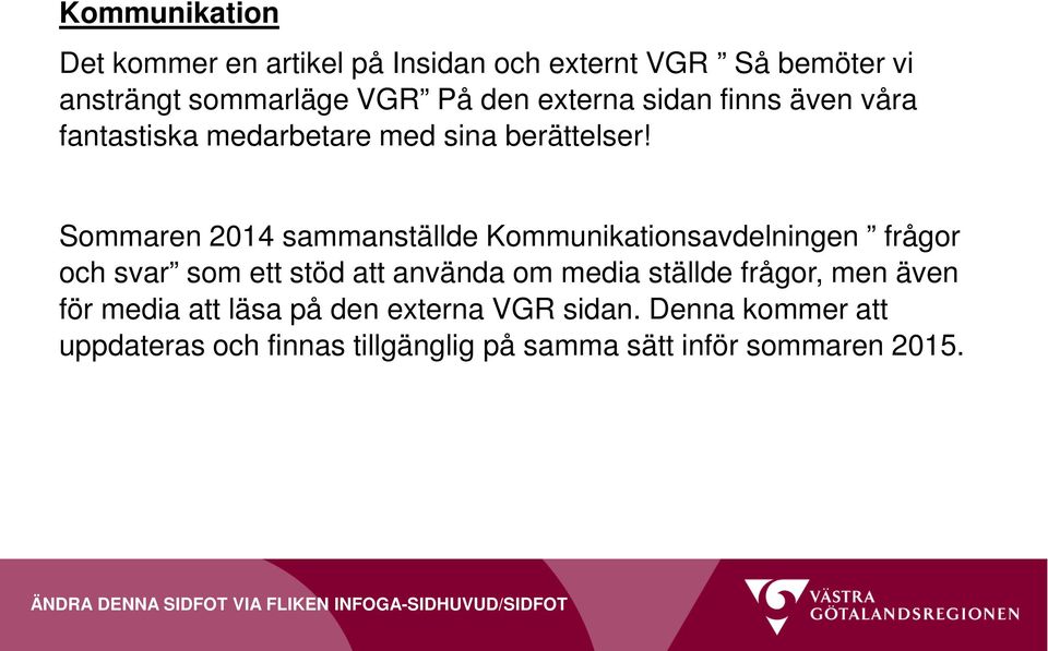 Sommaren 2014 sammanställde Kommunikationsavdelningen frågor och svar som ett stöd att använda om media