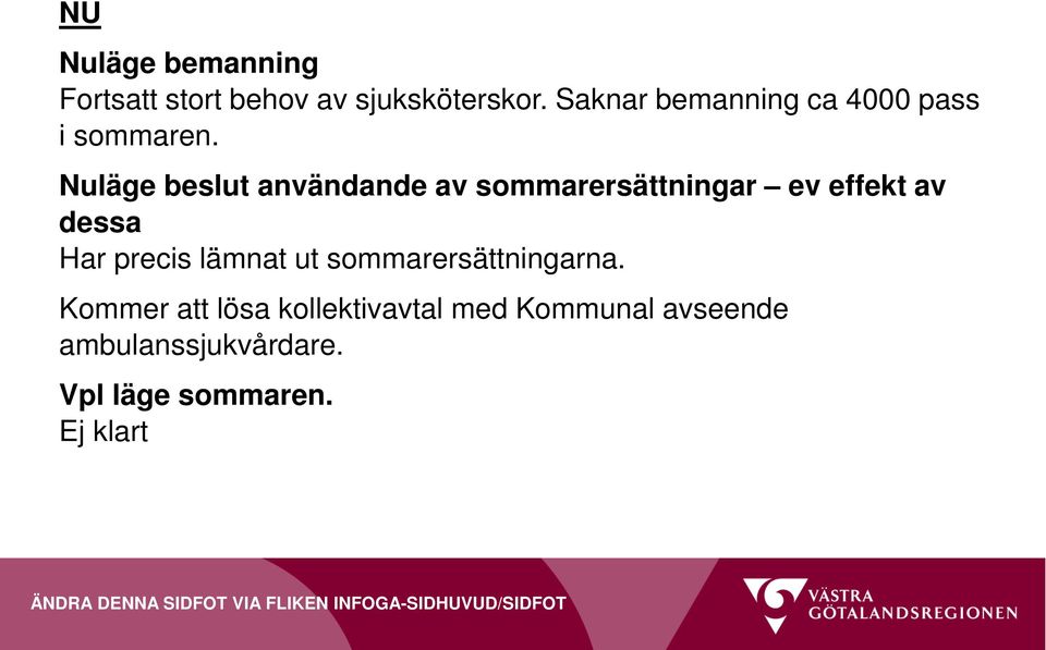 Har precis lämnat ut sommarersättningarna.