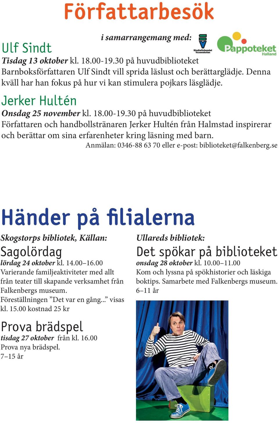 30 på huvudbiblioteket Författaren och handbollstränaren Jerker Hultén från Halmstad inspirerar och berättar om sina erfarenheter kring läsning med barn.