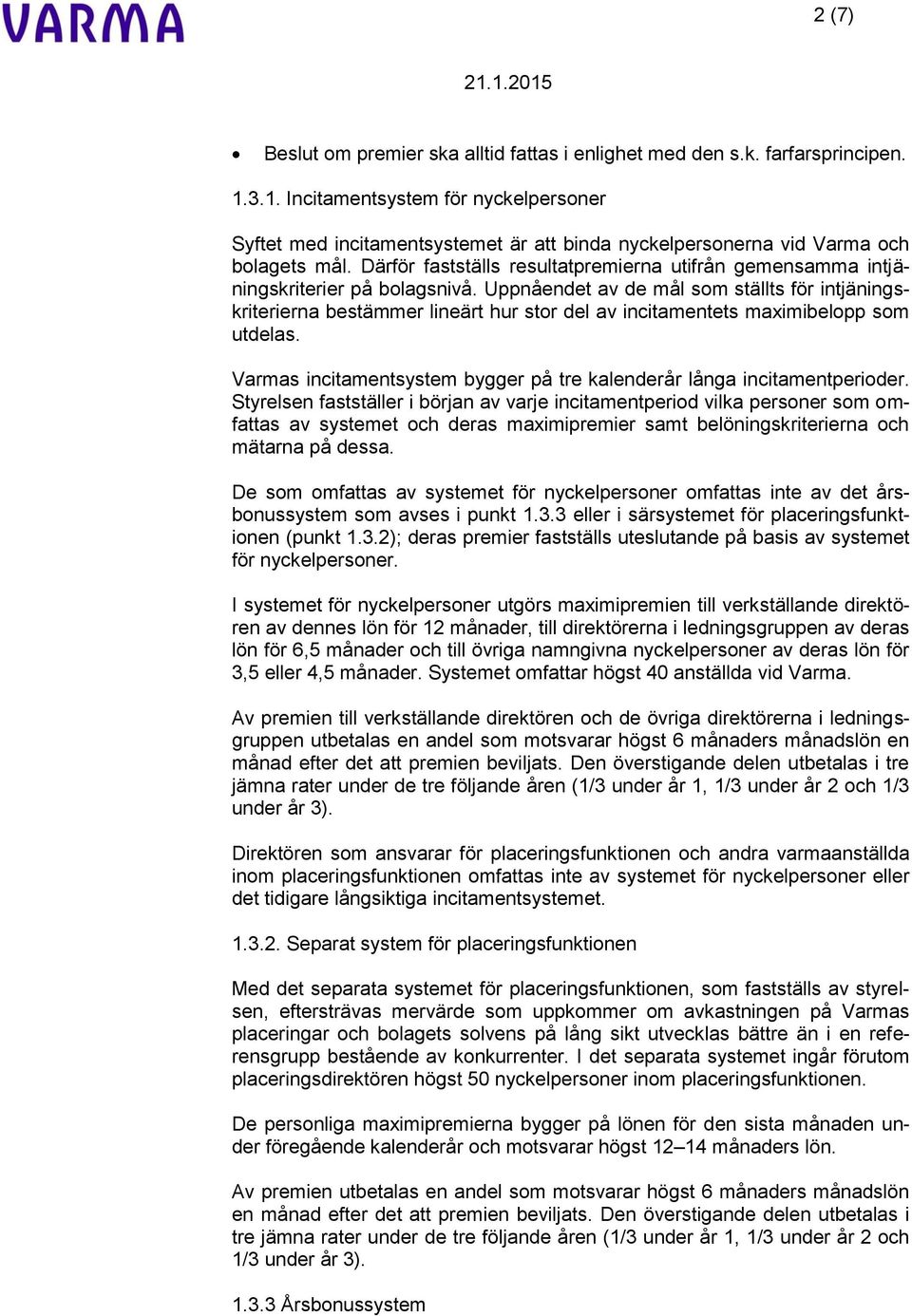 Därför fastställs resultatpremierna utifrån gemensamma intjäningskriterier på bolagsnivå.