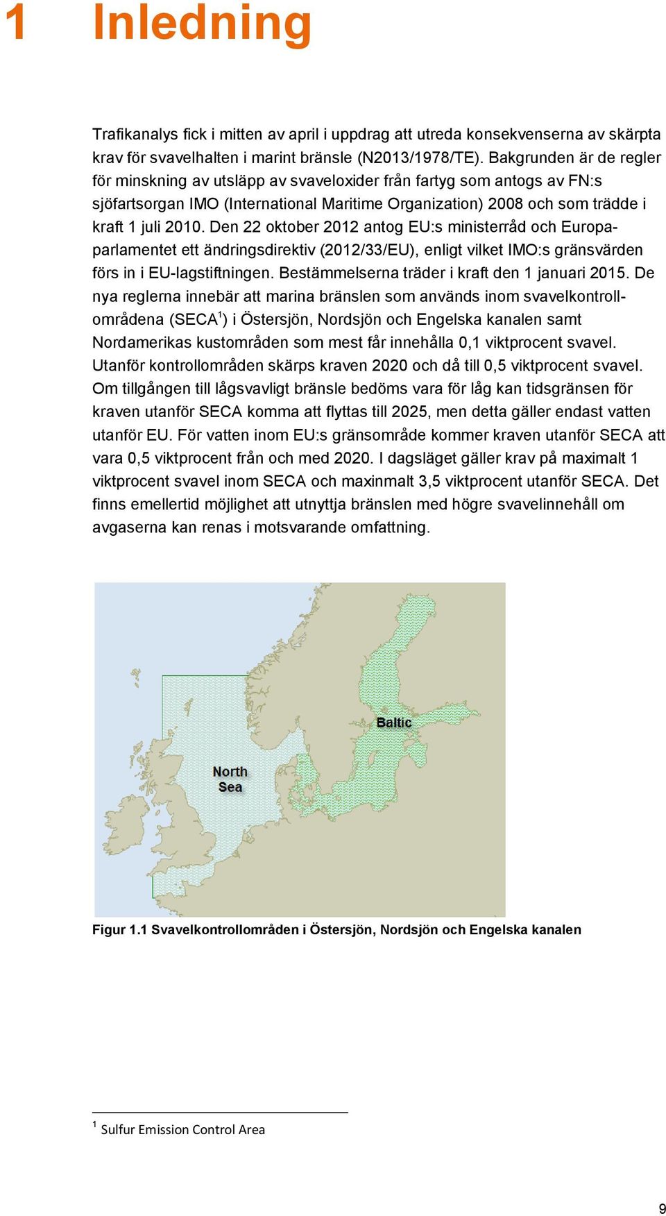 Den 22 oktober 2012 antog EU:s ministerråd och Europaparlamentet ett ändringsdirektiv (2012/33/EU), enligt vilket IMO:s gränsvärden förs in i EU-lagstiftningen.