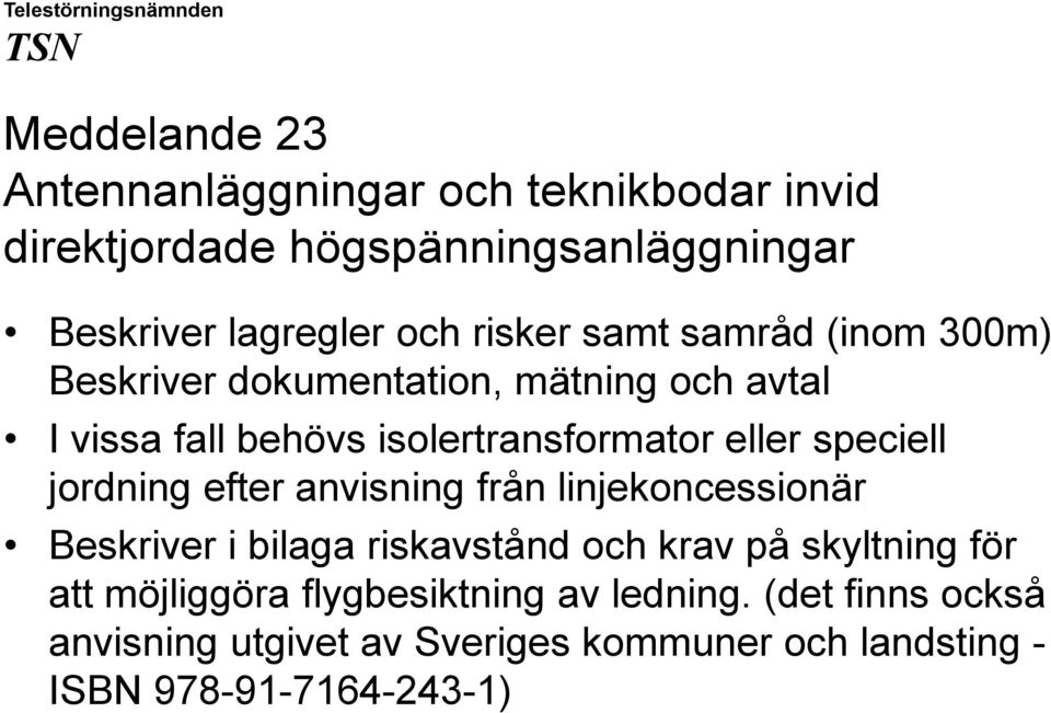 speciell jordning efter anvisning från linjekoncessionär Beskriver i bilaga riskavstånd och krav på skyltning för att