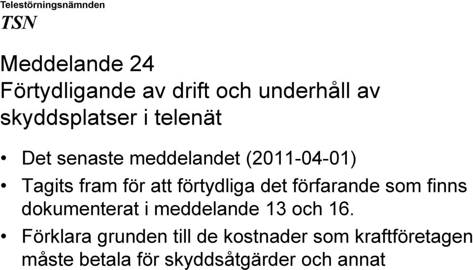 det förfarande som finns dokumenterat i meddelande 13 och 16.
