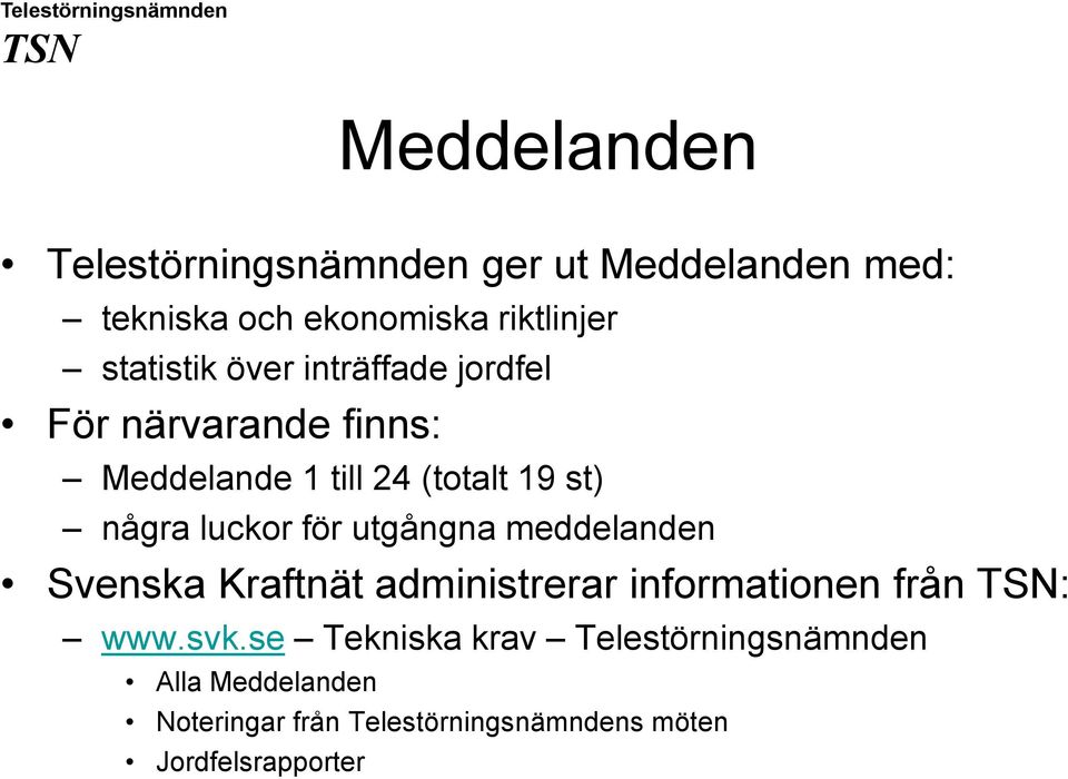 luckor för utgångna meddelanden Svenska Kraftnät administrerar informationen från : www.svk.