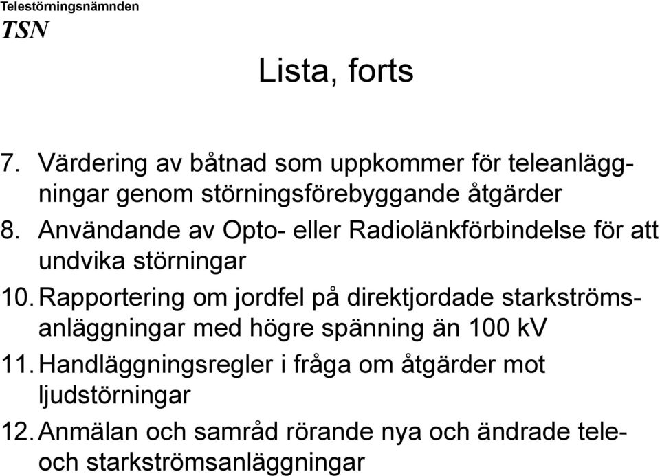 Användande av Opto- eller Radiolänkförbindelse för att undvika störningar 10.