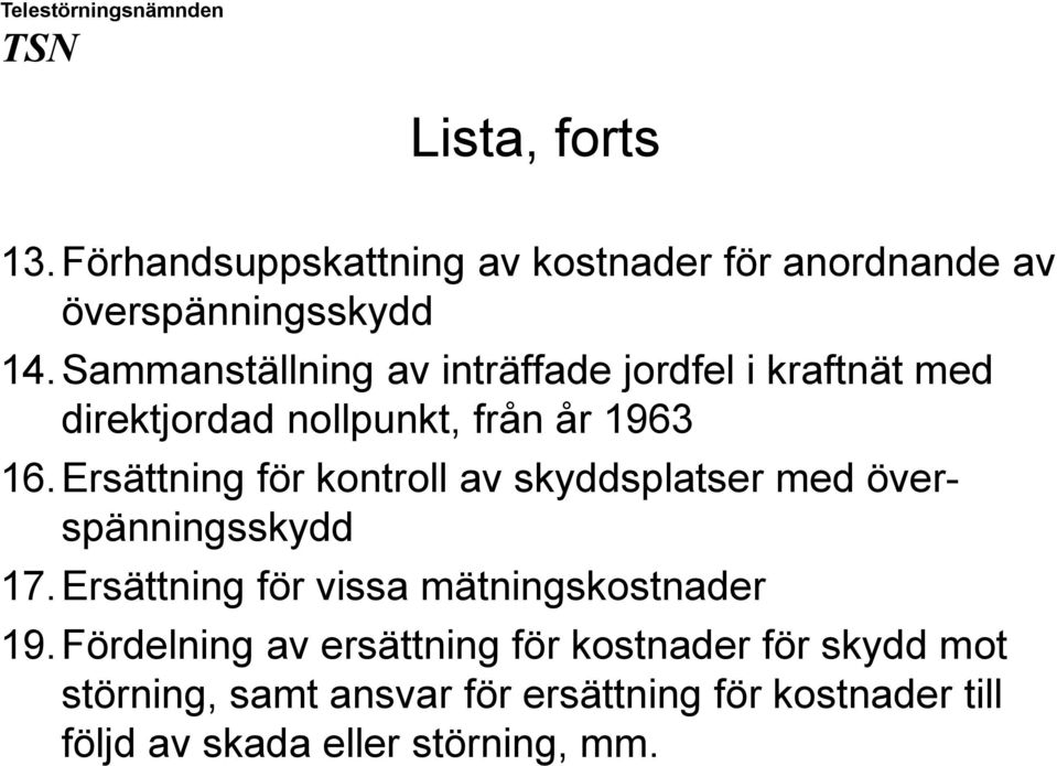 Ersättning för kontroll av skyddsplatser med överspänningsskydd 17.Ersättning för vissa mätningskostnader 19.