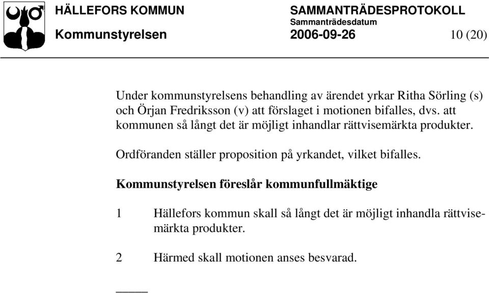 att kommunen så långt det är möjligt inhandlar rättvisemärkta produkter.