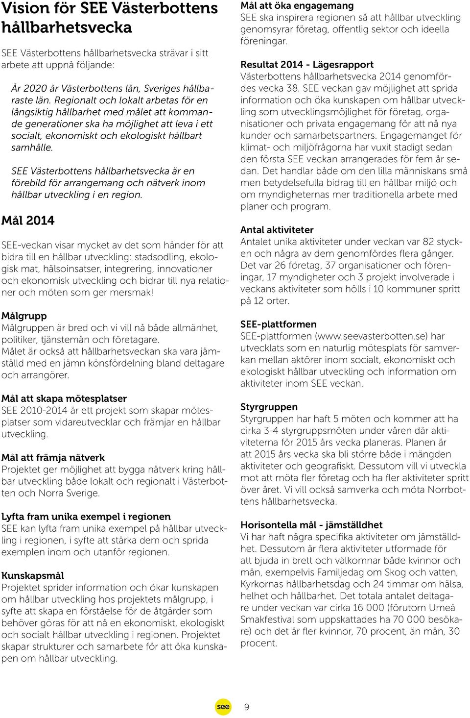 SEE Västerbottens hållbarhetsvecka är en förebild för arrangemang och nätverk inom hållbar utveckling i en region.