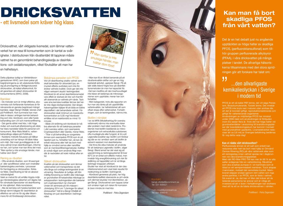 I distributionen från råvattentäkt till tappkran måste vattnet ha en genomtänkt behandlingskedja av desinfektions- och oxidationssystem, vilket förutsätter att man har en helhetssyn.