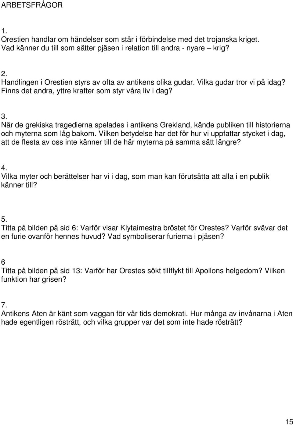 När de grekiska tragedierna spelades i antikens Grekland, kände publiken till historierna och myterna som låg bakom.