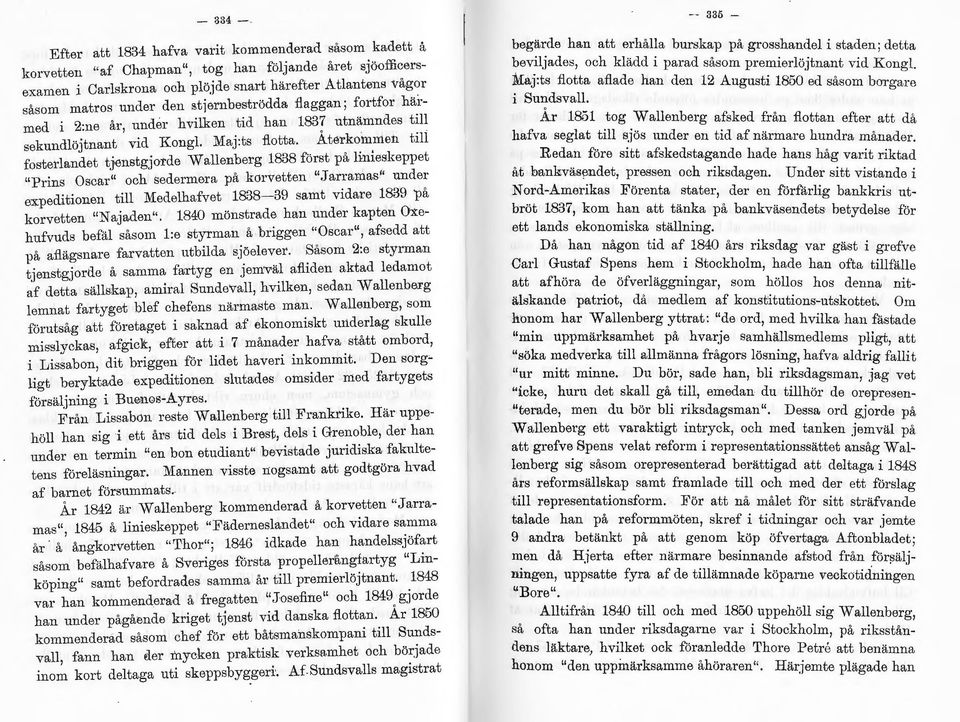 Återkommen till fosterlandet tjenstgjorde W allenberg 1838 först på linieskeppet Prins Oscar och sedermera på korvetten J arramas under expeditionen till Medelhafvet 1838-39 samt vidare 1839 på