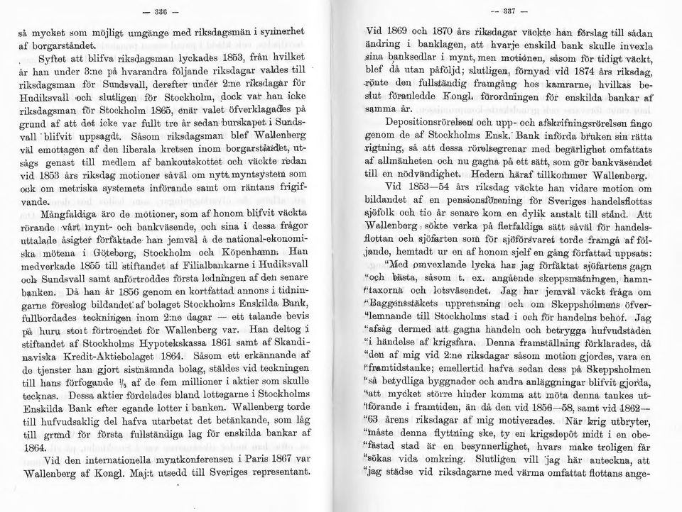 slutligen för Stockholm,.dock var han icke riksdagsman för Stockholm 1865, enär valet öfverklagacles på grund af att det icke var fullt tre år sedan burskapet i Sundsvall blifvit uppsagd t.