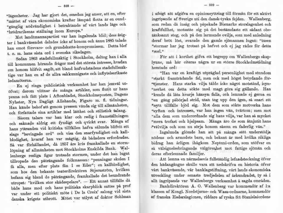 Europa. Mot lancltmannapartiet var han ingalunda blid; dess åsigter i bankväsendet delades icke af honom och ännu 1885 talade han emot försvars- och grundskatte-kompromissen. Detta blef t. o. m.