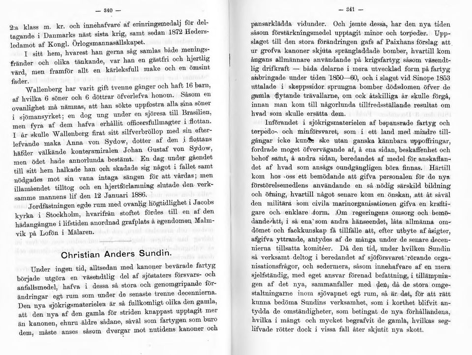 Wallenberg har varit gift tvenne gånger och haft 16 barn, af hvilka 6 söner och 6 döttrar öfverlefva honom. Såsom en ovanlicrhet må nämnas, att han sökte uppfostra alla ~:?