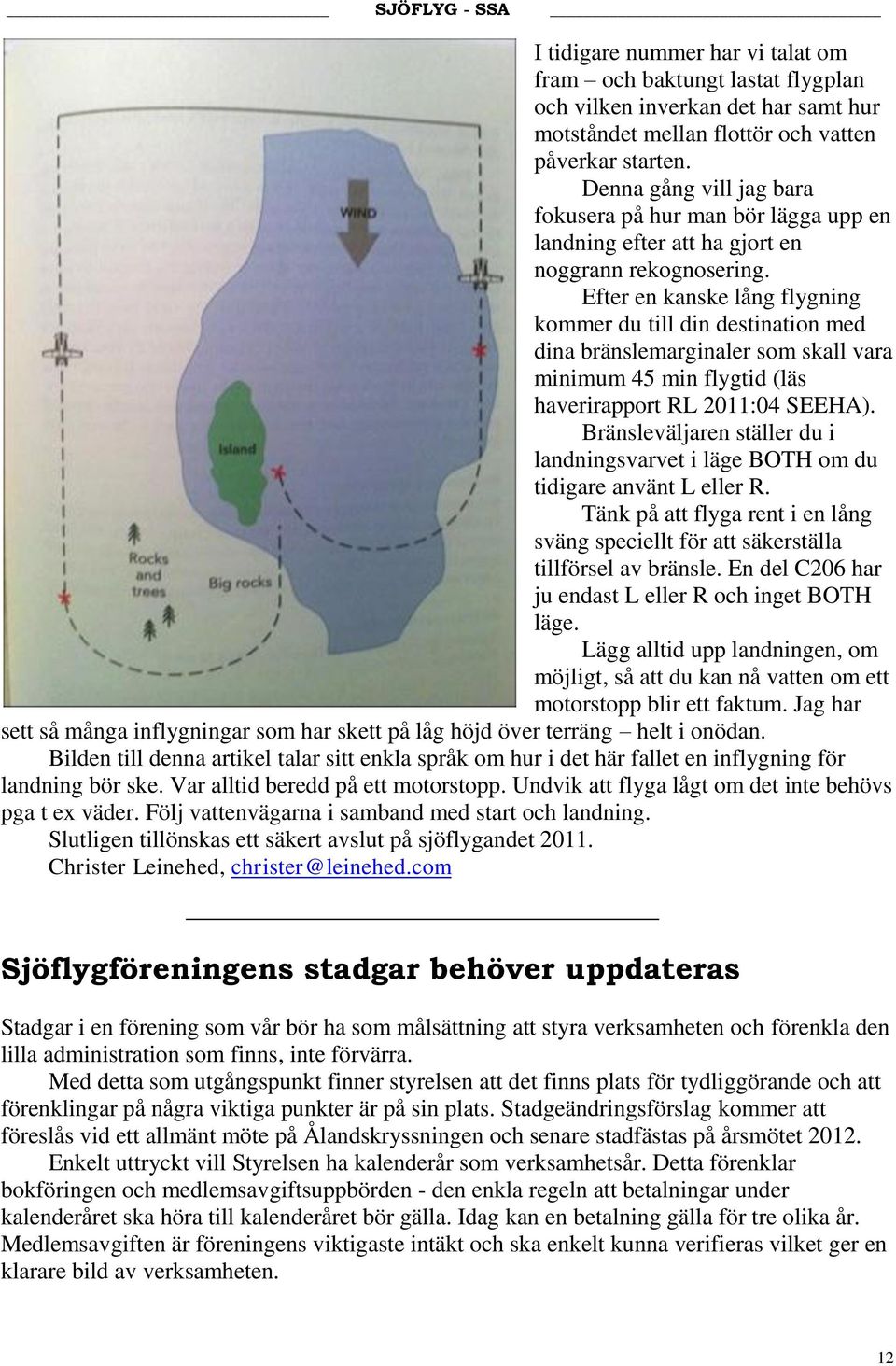 Efter en kanske lång flygning kommer du till din destination med dina bränslemarginaler som skall vara minimum 45 min flygtid (läs haverirapport RL 2011:04 SEEHA).