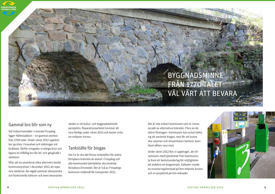 Efter att ha utvärderat olika alternativ beslöt kommunstyrelsen i december 2012 att reparera stenbron.
