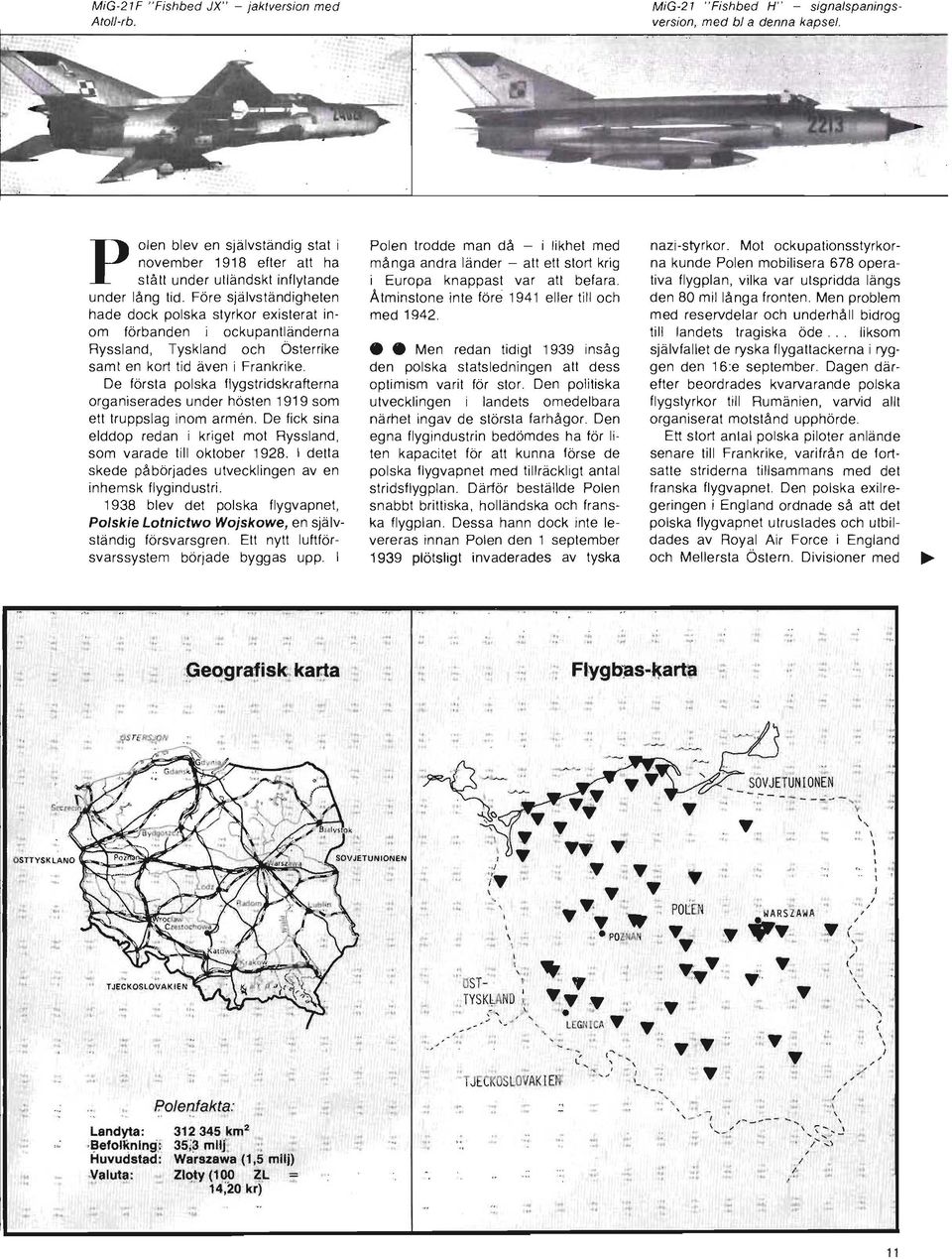 Före självständigheten hade dock polska styrkor existerat inom förbanden i ockupantiänderna Ryssland, Tyskland och Österrike samt en kort tid även i Frankrike.