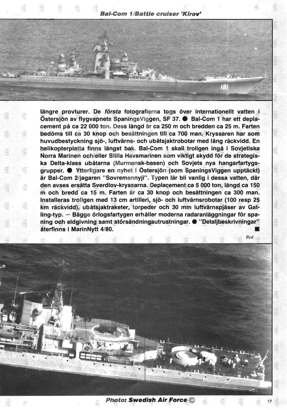 .. t>edöml; till ca 30 knop o ~h bes~tt n lnge n ti n ~~a 70Q man. ~Krys$aren h~ir sori huvudbestyckning sjö-, luftvärns- och ubåtsjaktrobotar med lång räckvidd. En.. u,." 11.eliko P'.