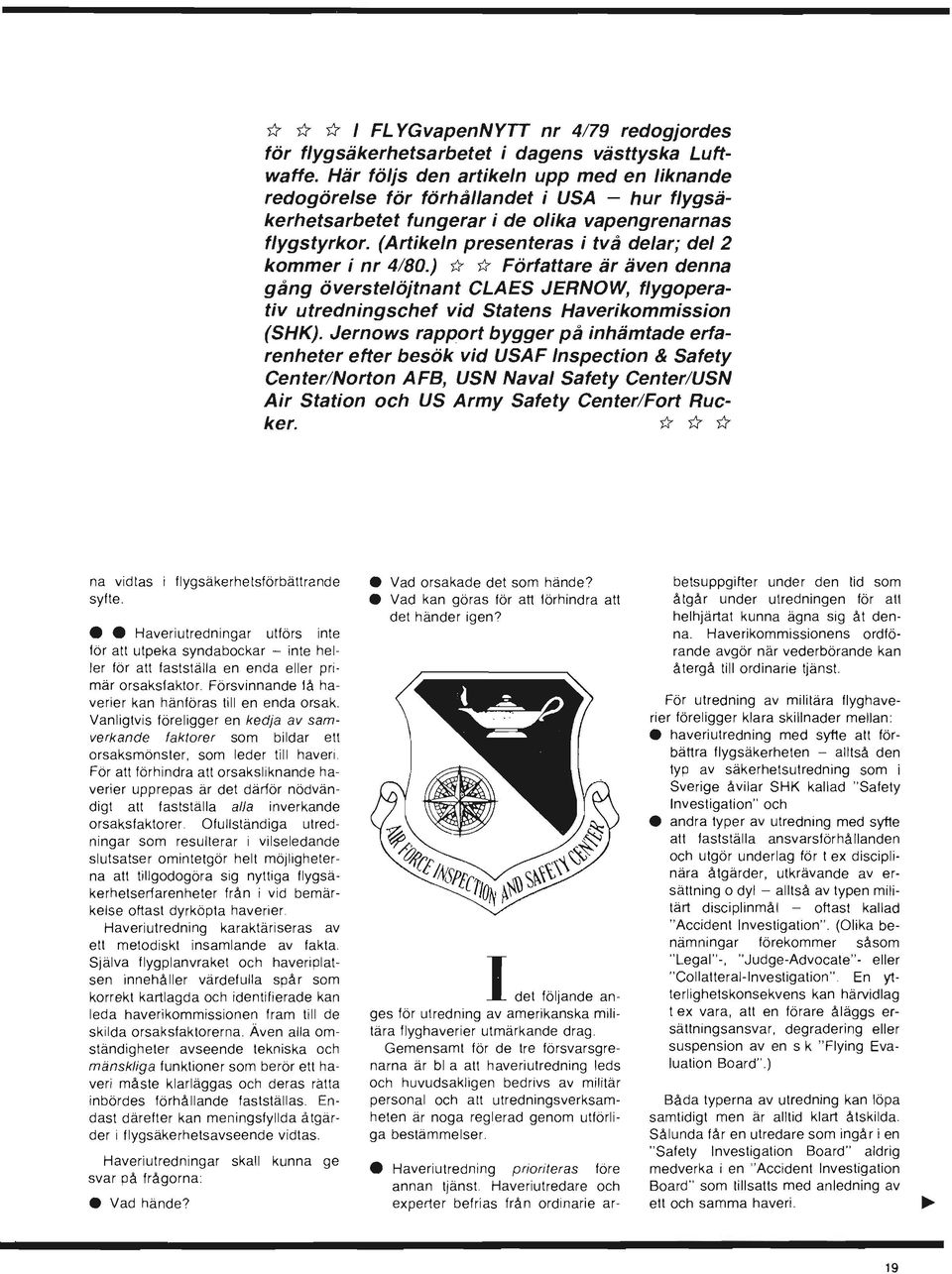 (Artikeln presenteras i två delar; del 2 kommer i nr 4/80.) *" *" Författare är även denna gång överstelöjtnant CLAES JERNOW, flygoperativ utredningschef vid Statens Haverikommission (SHK).