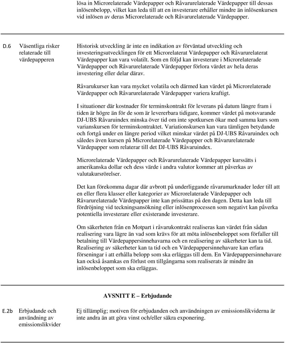 6 Väsentliga risker relaterade till värdepapperen Historisk utveckling är inte en indikation av förväntad utveckling och investeringsutvecklingen för ett Microrelaterat Värdepapper och