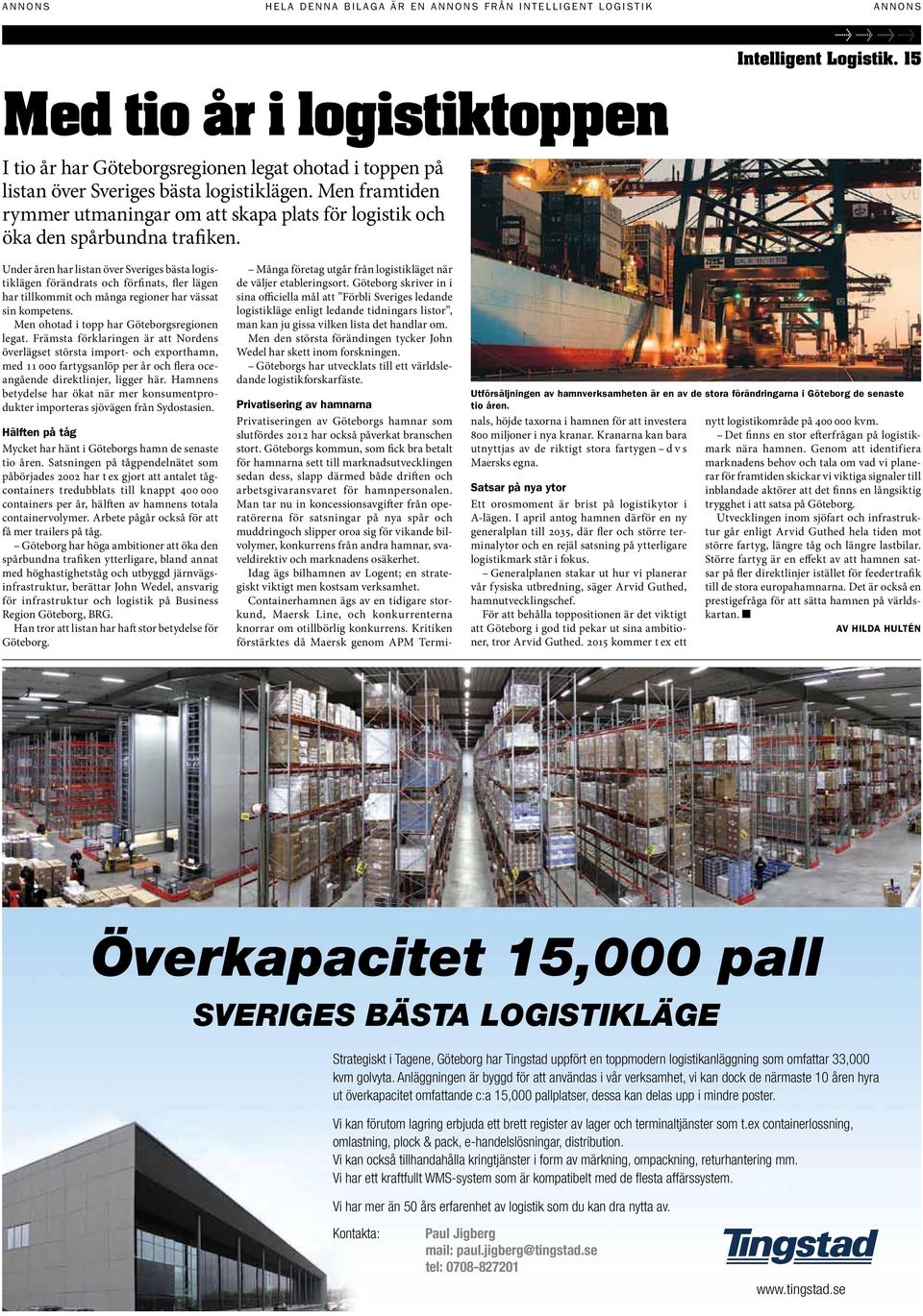 15 Under åren har listan över Sveriges bästa logistiklägen förändrats och förfinats, fler lägen har tillkommit och många regioner har vässat sin kompetens.