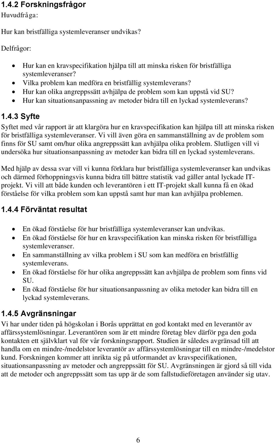 Hur kan situationsanpassning av metoder bidra till en lyckad systemleverans? 1.4.