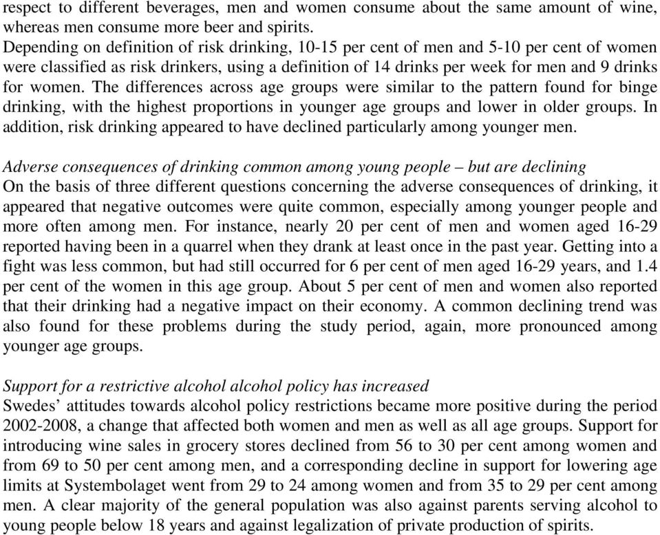 The differences across age groups were similar to the pattern found for binge drinking, with the highest proportions in younger age groups and lower in older groups.