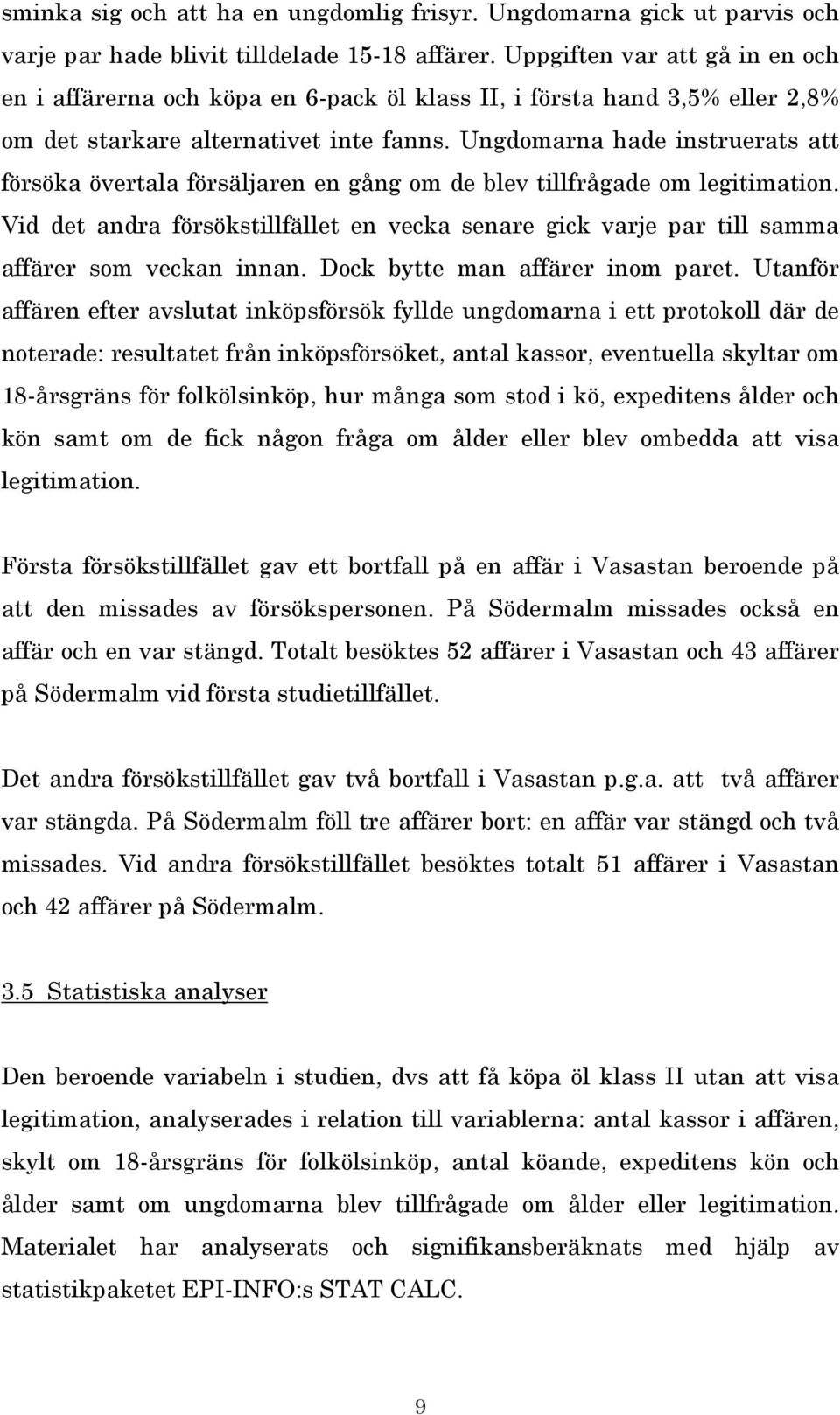 Ungdomarna hade instruerats att försöka övertala försäljaren en gång om de blev tillfrågade om legitimation.