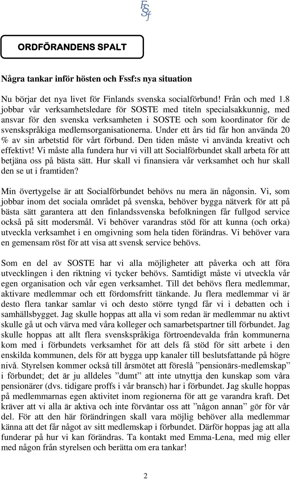 Under ett års tid får hon använda 20 % av sin arbetstid för vårt förbund. Den tiden måste vi använda kreativt och effektivt!