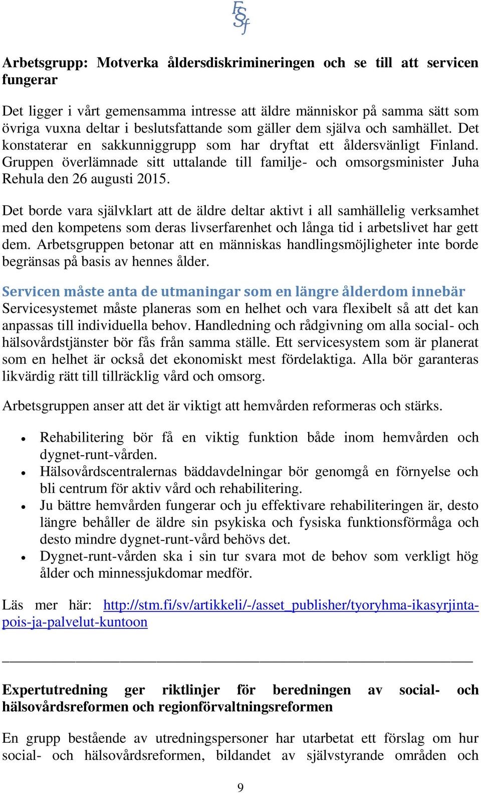 Gruppen överlämnade sitt uttalande till familje- och omsorgsminister Juha Rehula den 26 augusti 2015.