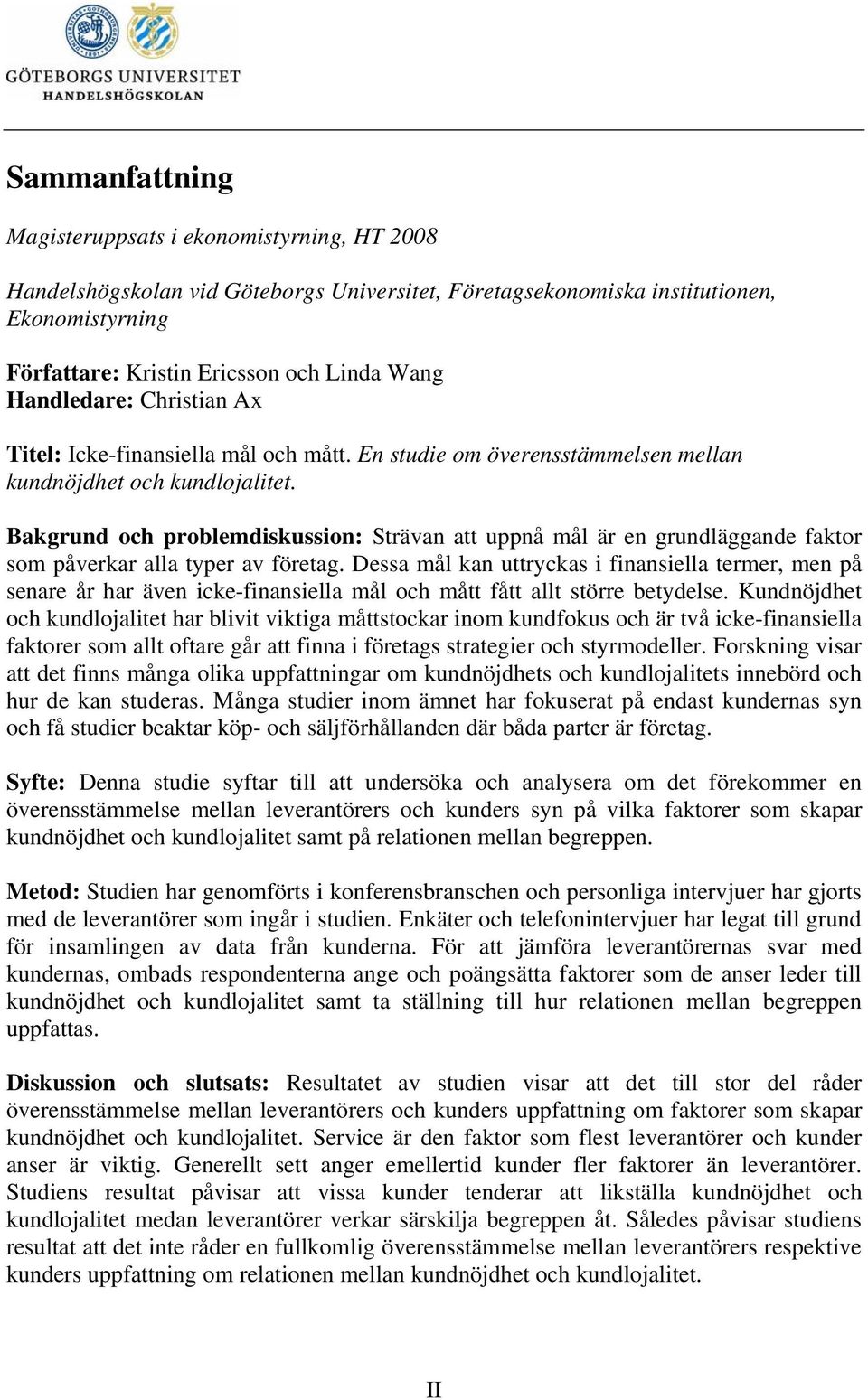 Bakgrund och problemdiskussion: Strävan att uppnå mål är en grundläggande faktor som påverkar alla typer av företag.