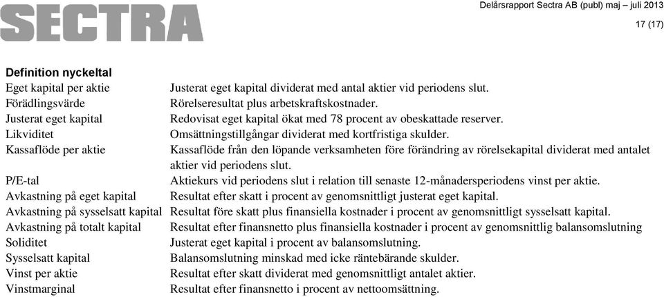 Likviditet Omsättningstillgångar dividerat med kortfristiga skulder.