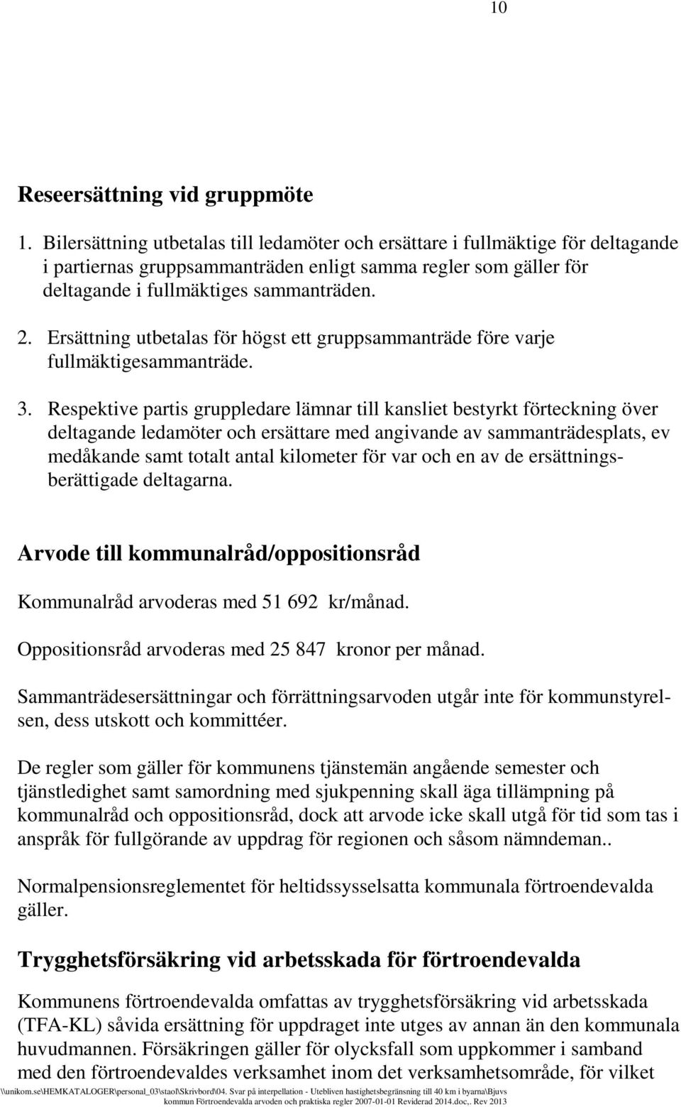 Ersättning utbetalas för högst ett gruppsammanträde före varje fullmäktigesammanträde. 3.