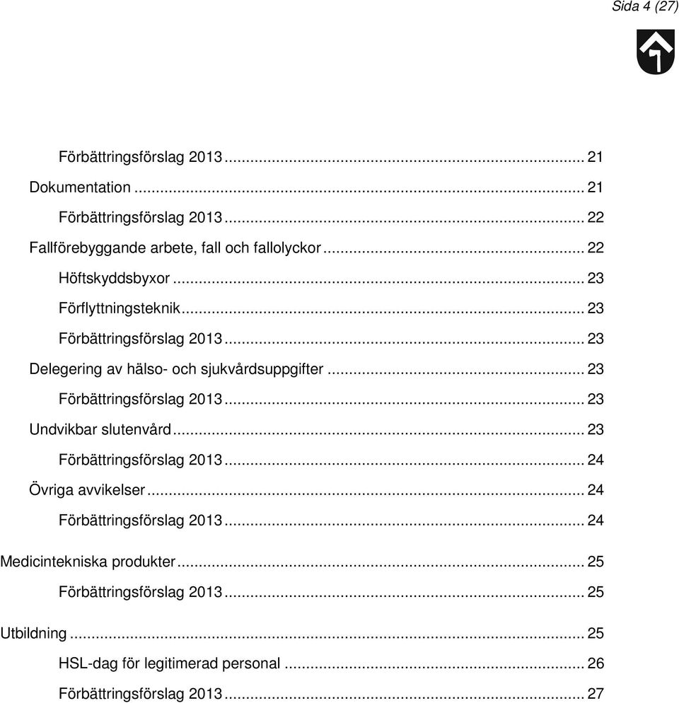 .. 23... 23 Undvikbar slutenvård... 23... 24 Övriga avvikelser... 24... 24 Medicintekniska produkter.