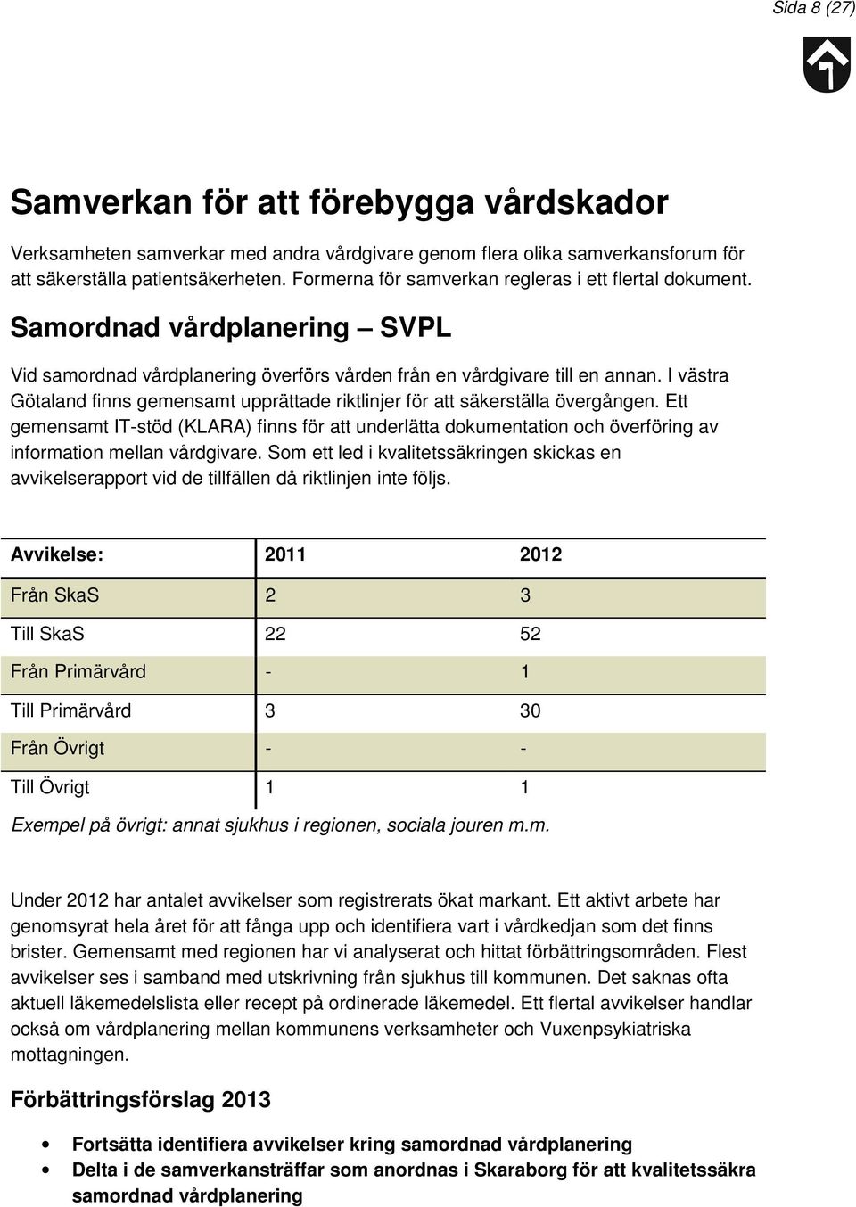 I västra Götaland finns gemensamt upprättade riktlinjer för att säkerställa övergången.