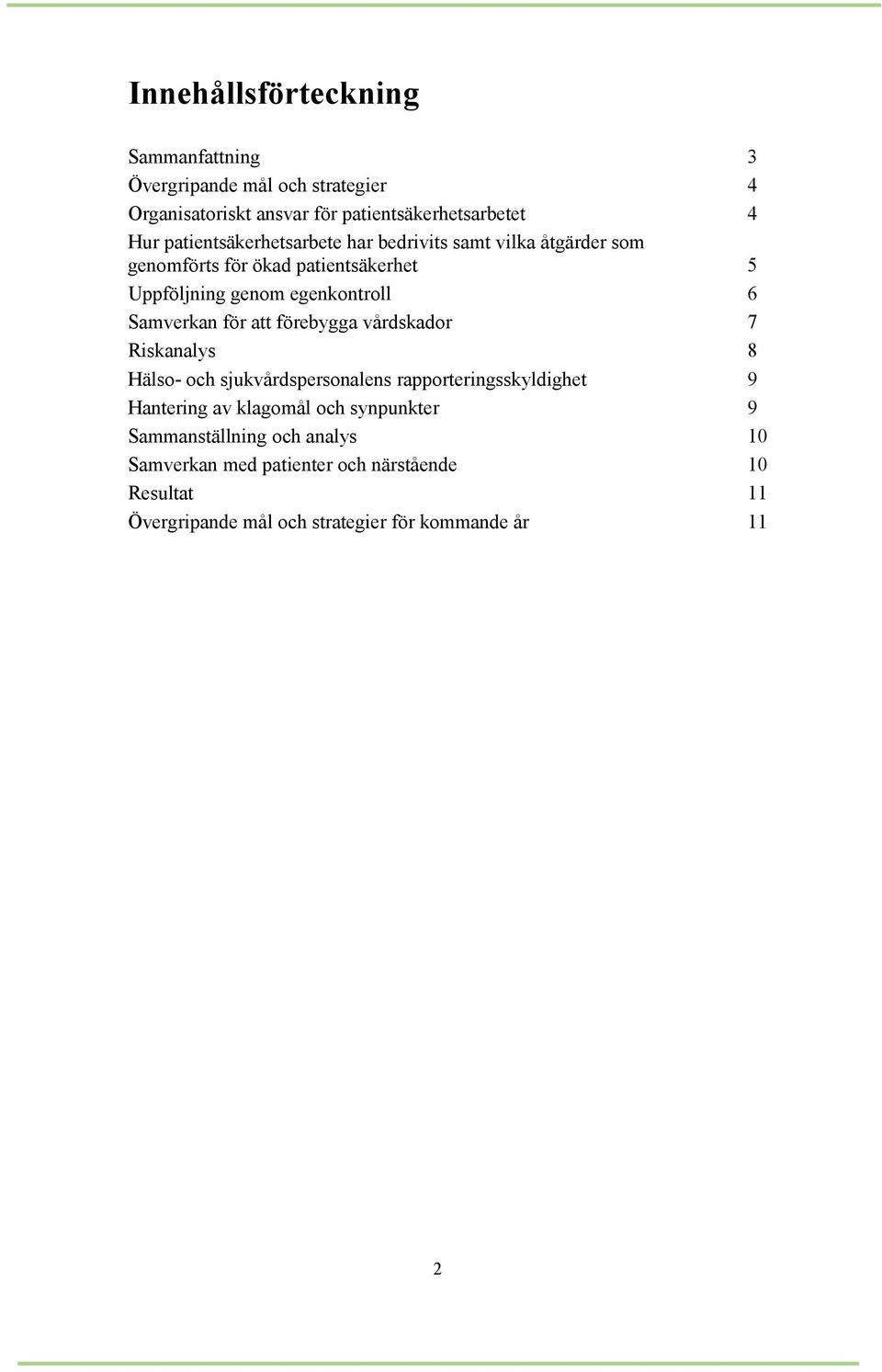 Samverkan för att förebygga vårdskador 7 Riskanalys 8 Hälso- och sjukvårdspersonalens rapporteringsskyldighet 9 Hantering av klagomål