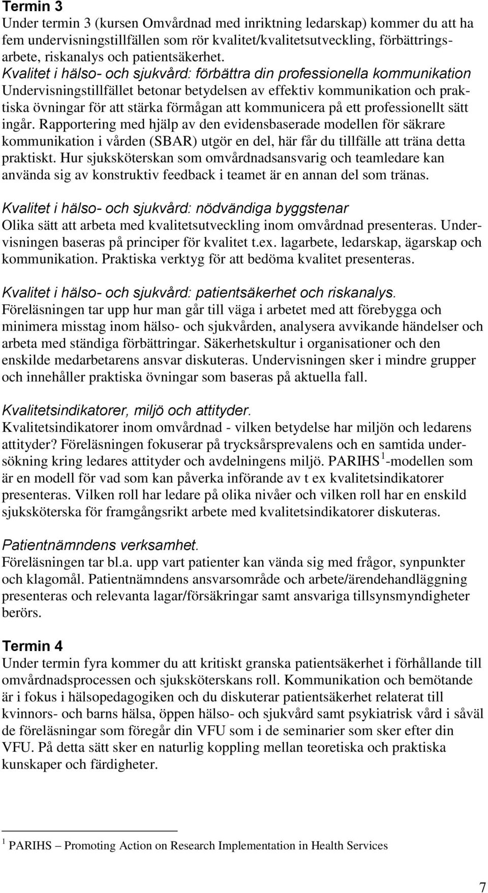 Kvalitet i hälso- och sjukvård: förbättra din professionella kommunikation Undervisningstillfället betonar betydelsen av effektiv kommunikation och praktiska övningar för att stärka förmågan att