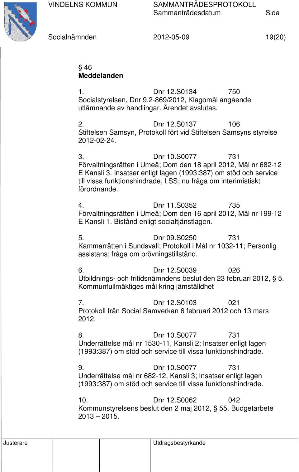 Insatser enligt lagen (1993:387) om stöd och service till vissa funktionshindrade, LSS; nu fråga om interimistiskt förordnande. 4. Dnr 11.